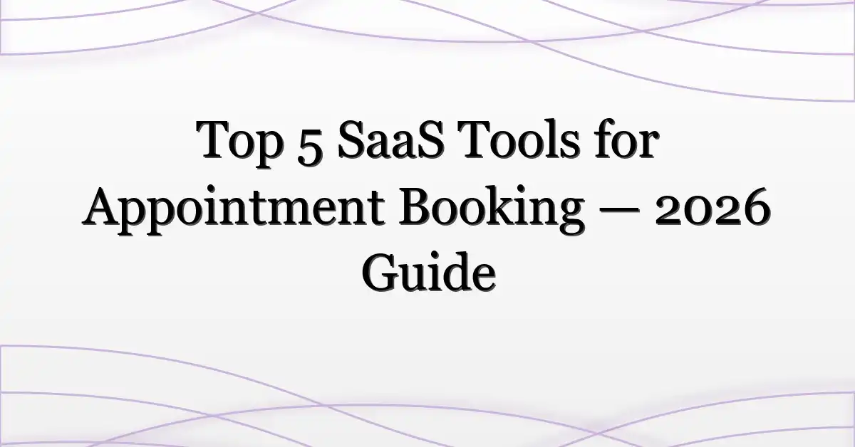 Top 5 SaaS Tools for Appointment Booking — 2026 Guide