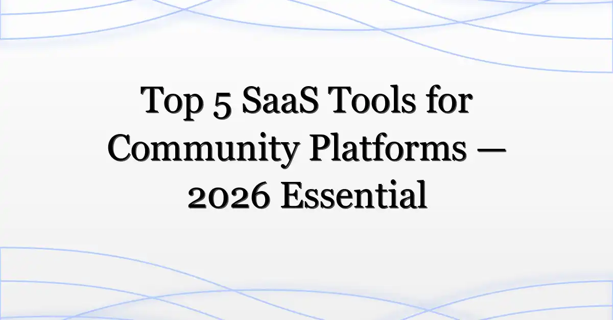 Top 5 SaaS Tools for Community Platforms — 2026 Essential