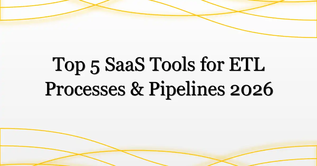 Top 5 SaaS Tools for ETL Processes & Pipelines 2026