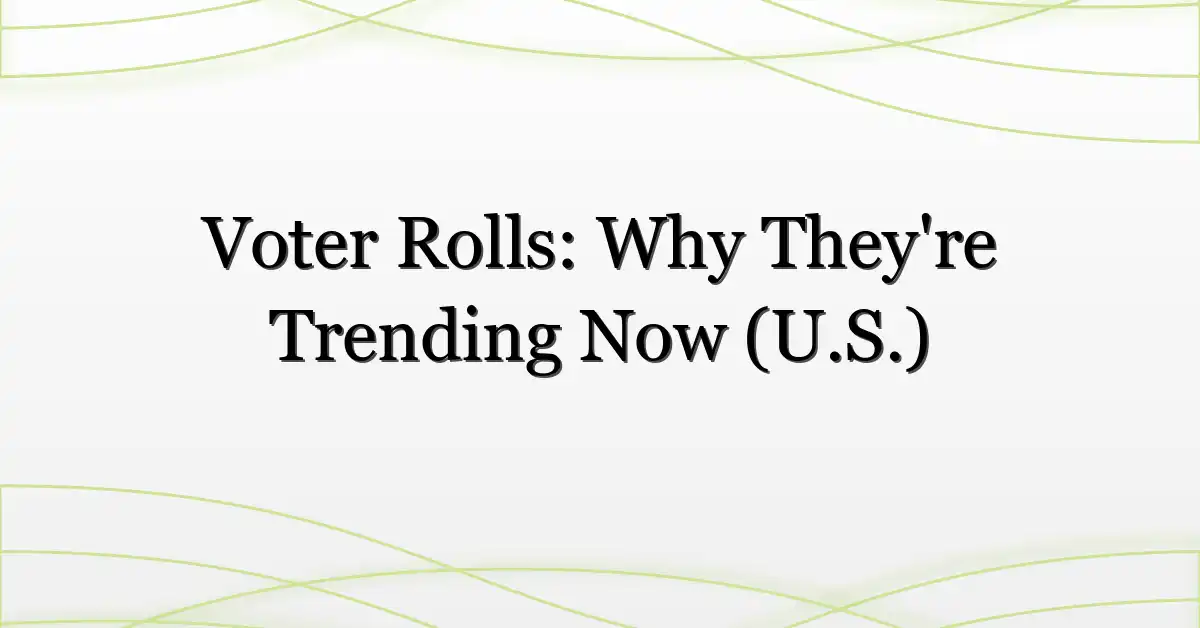 Voter Rolls: Why They’re Trending Now (U.S.)