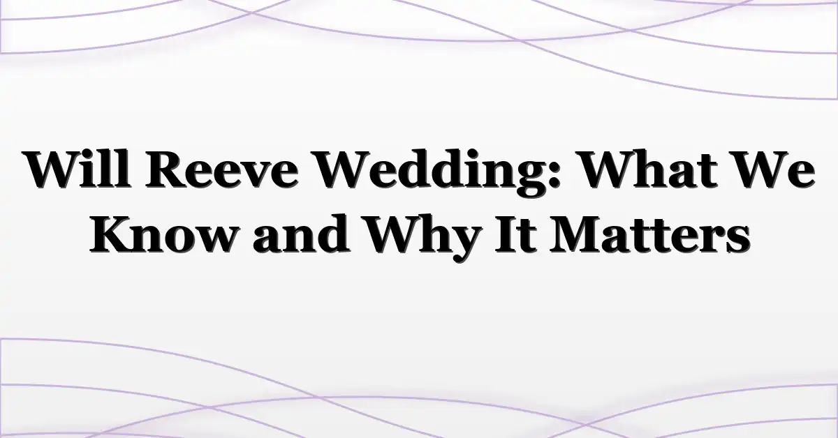 Will Reeve Wedding: What We Know and Why It Matters