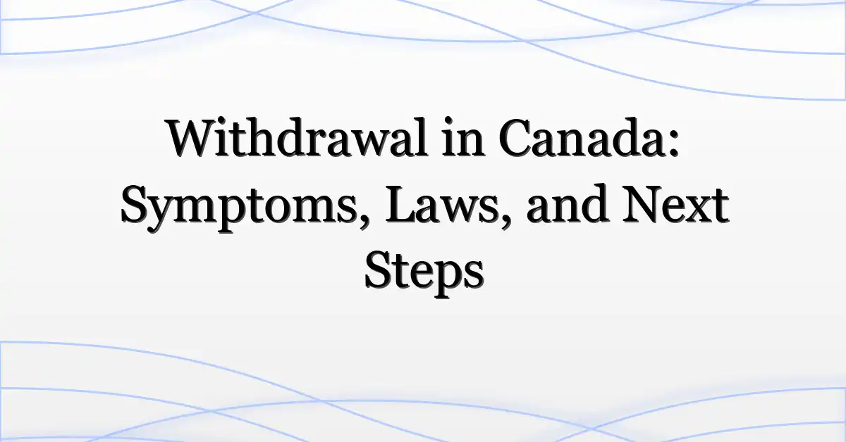 Withdrawal in Canada: Symptoms, Laws, and Next Steps