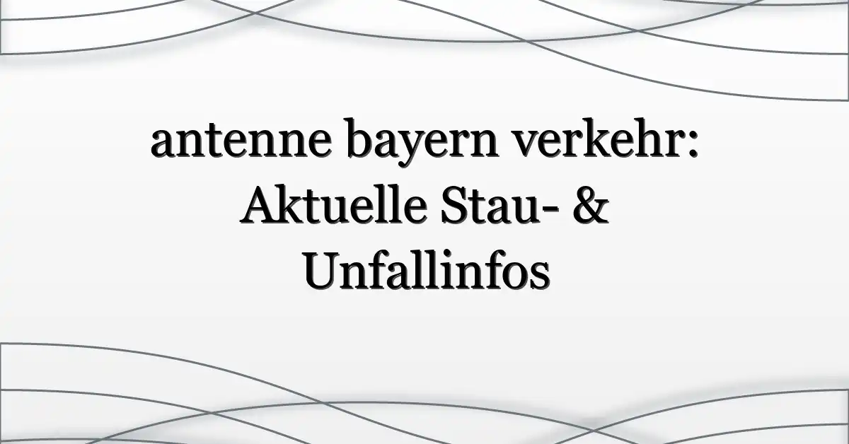 antenne bayern verkehr: Aktuelle Stau- & Unfallinfos