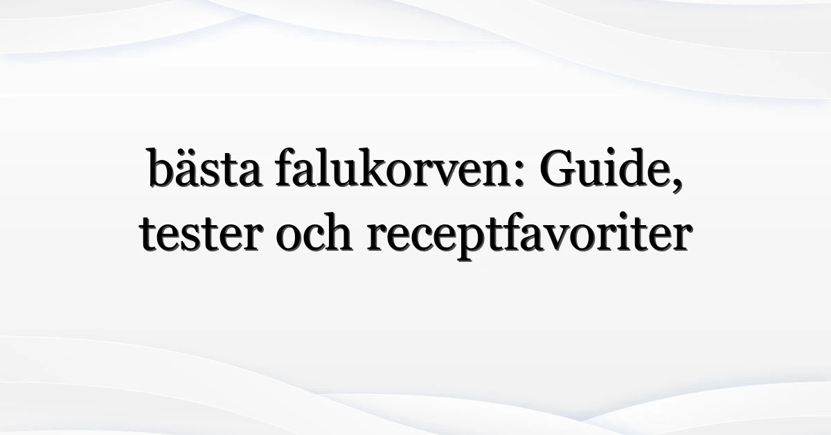 bästa falukorven: Guide, tester och receptfavoriter
