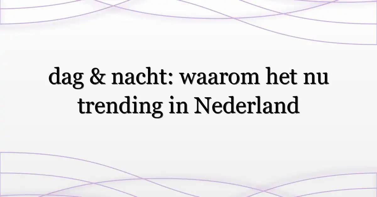 dag & nacht: waarom het nu trending in Nederland