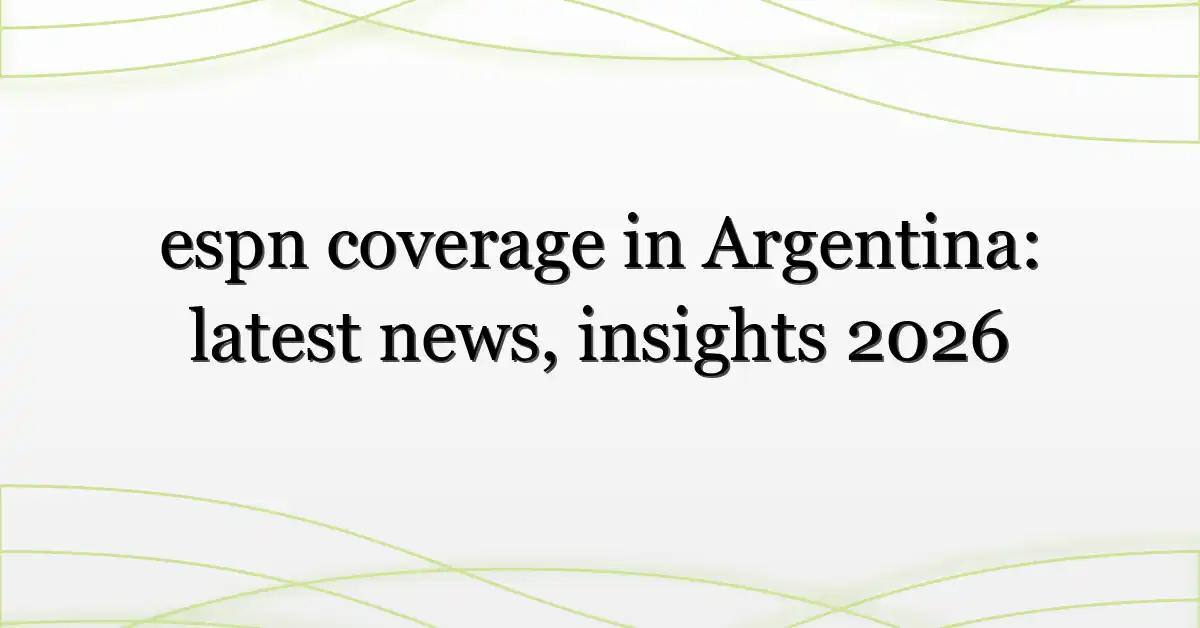 espn coverage in Argentina: latest news, insights 2026