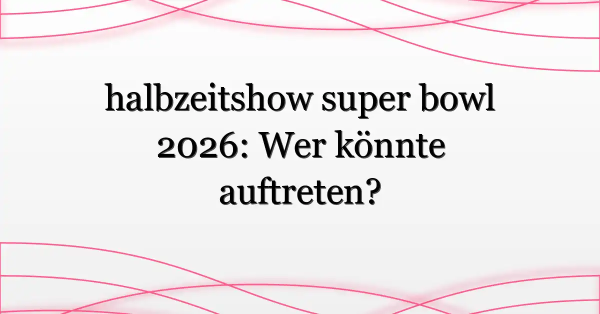 halbzeitshow super bowl 2026: Wer könnte auftreten?