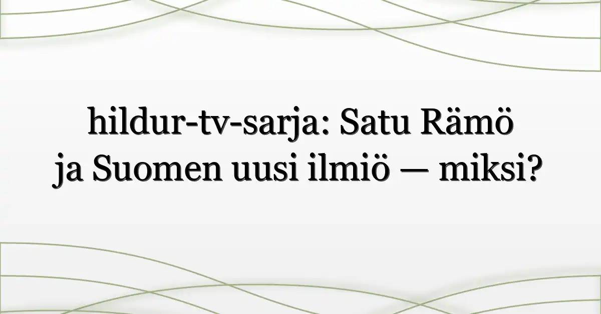hildur-tv-sarja: Satu Rämö ja Suomen uusi ilmiö — miksi?
