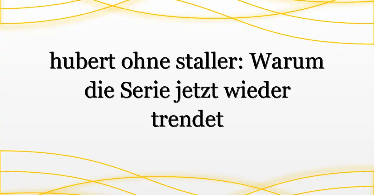 hubert ohne staller: Warum die Serie jetzt wieder trendet