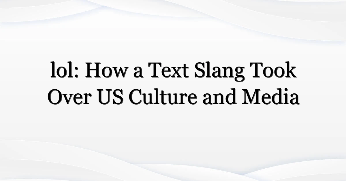 lol: How a Text Slang Took Over US Culture and Media