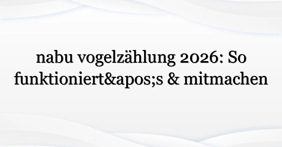 nabu vogelzählung 2026: So funktioniert’s & mitmachen