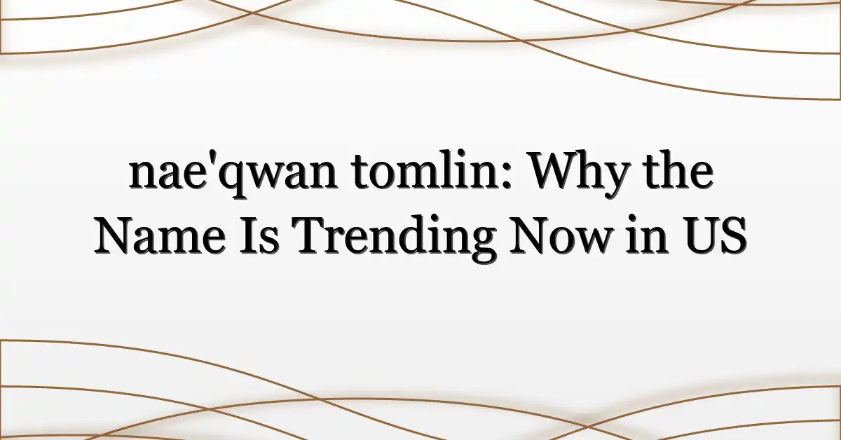 nae’qwan tomlin: Why the Name Is Trending Now in US