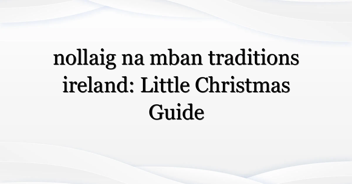nollaig na mban traditions ireland: Little Christmas Guide