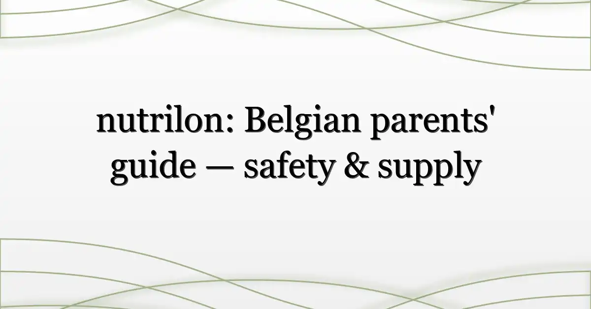 nutrilon: Belgian parents’ guide — safety & supply