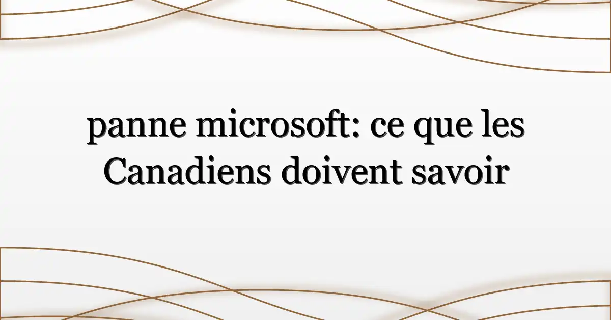 panne microsoft: ce que les Canadiens doivent savoir