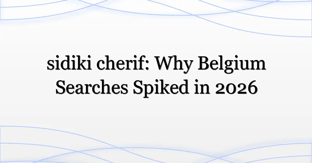 sidiki cherif: Why Belgium Searches Spiked in 2026