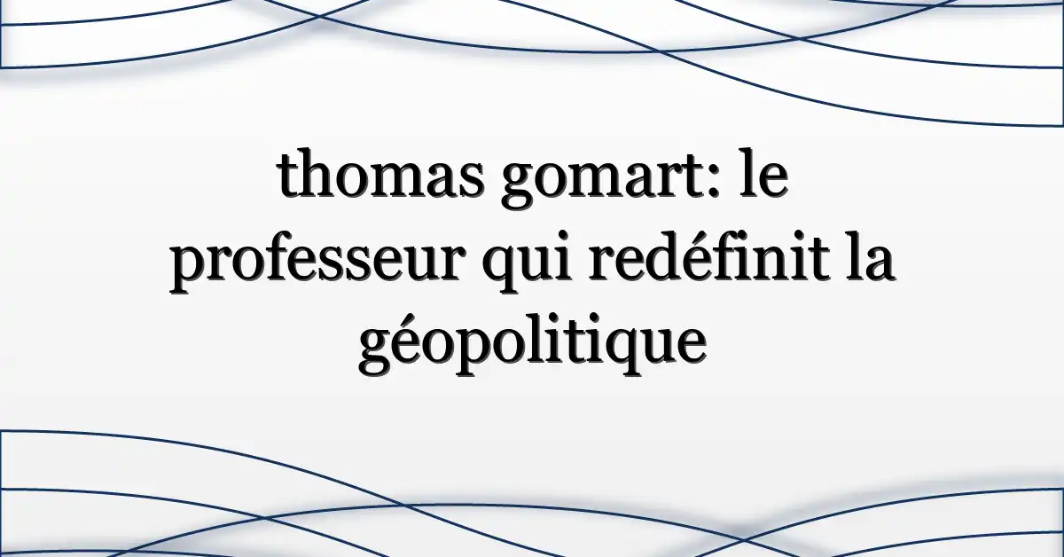 thomas gomart: le professeur qui redéfinit la géopolitique