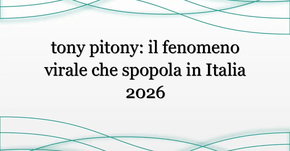 tony pitony: il fenomeno virale che spopola in Italia 2026