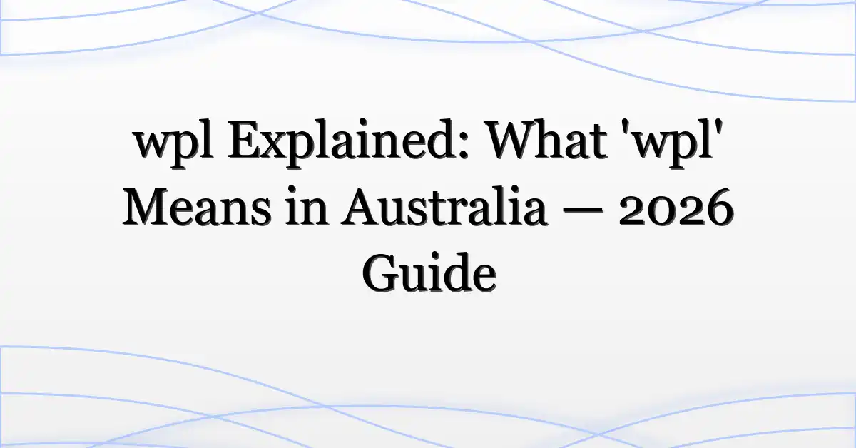 wpl Explained: What ‘wpl’ Means in Australia — 2026 Guide