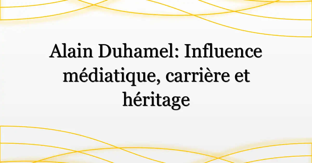 Alain Duhamel: Influence médiatique, carrière et héritage