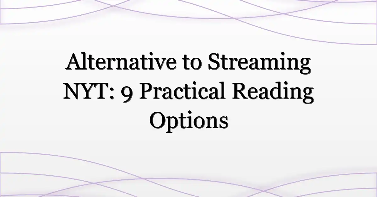 Alternative to Streaming NYT: 9 Practical Reading Options