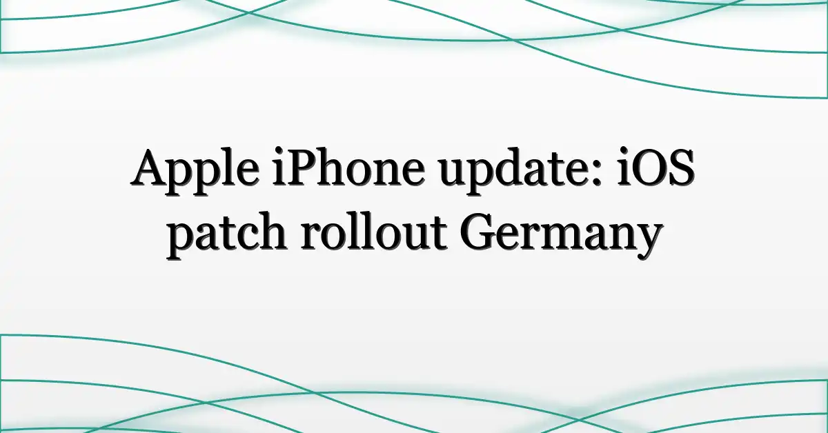 Apple iPhone update: iOS patch rollout Germany