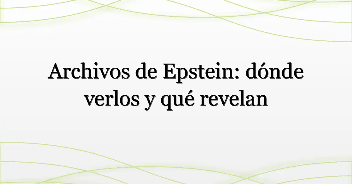 Archivos de Epstein: dónde verlos y qué revelan