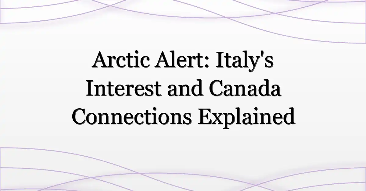 Arctic Alert: Italy’s Interest and Canada Connections Explained