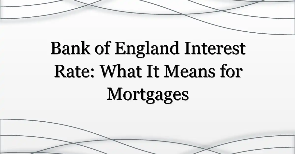 Bank of England Interest Rate: What It Means for Mortgages
