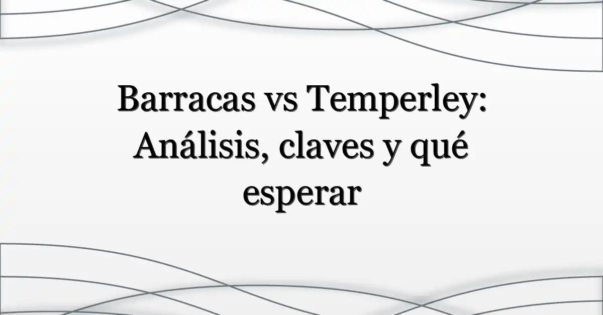 Barracas vs Temperley: Análisis, claves y qué esperar