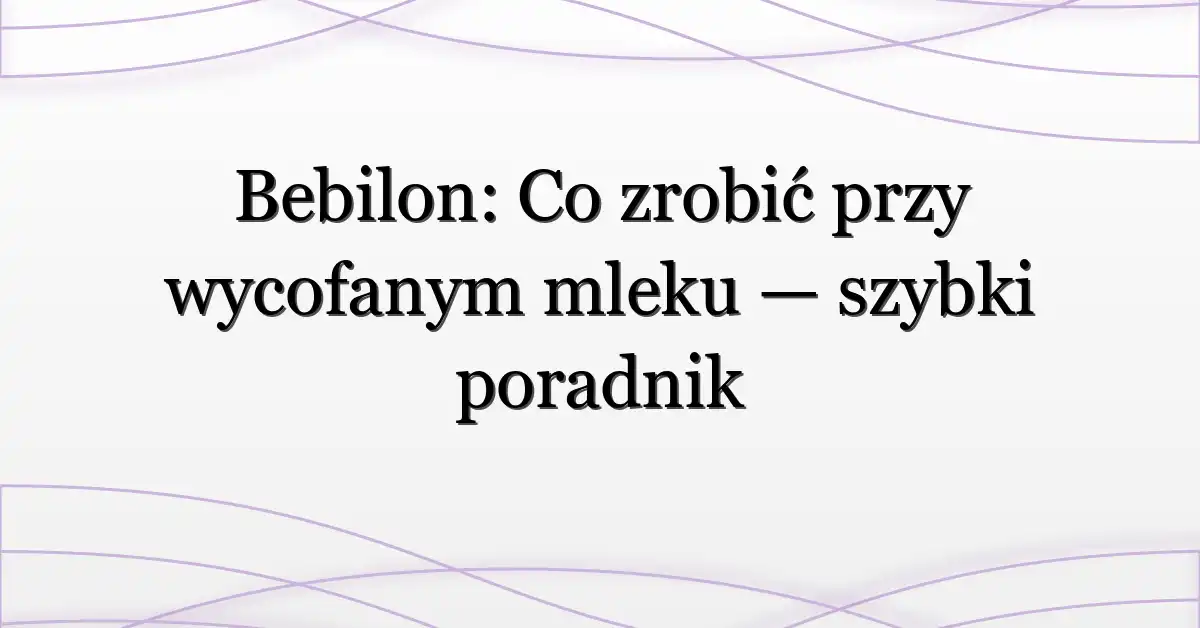Bebilon: Co zrobić przy wycofanym mleku — szybki poradnik
