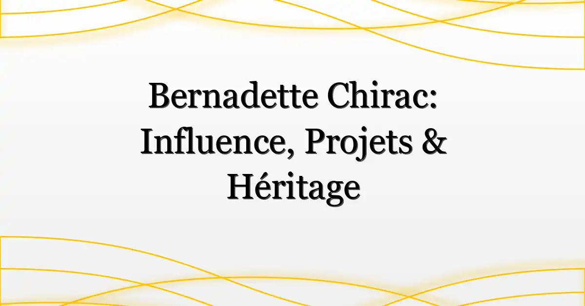 Bernadette Chirac: Influence, Projets & Héritage
