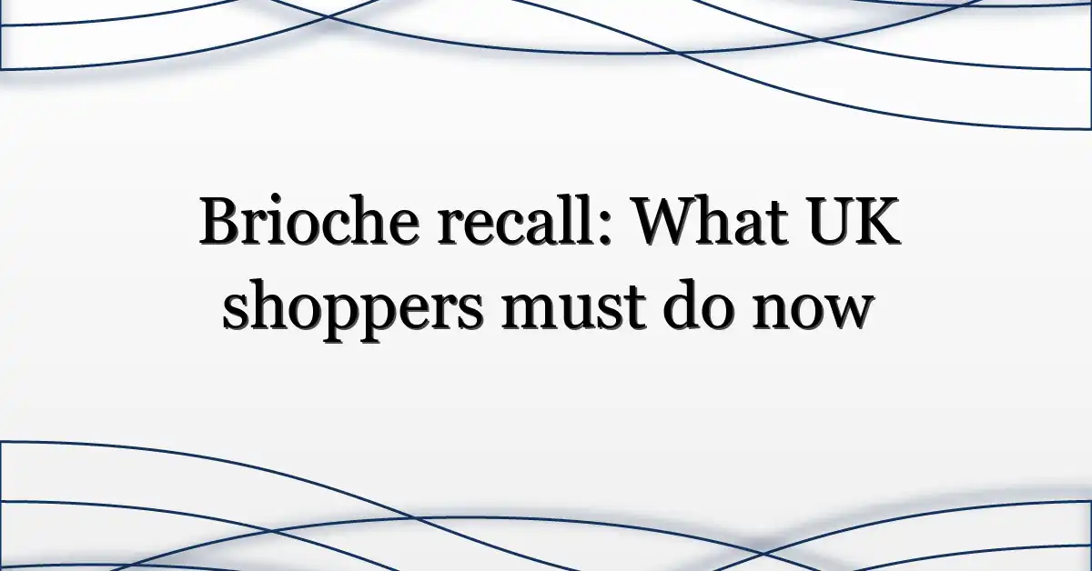 Brioche recall: What UK shoppers must do now