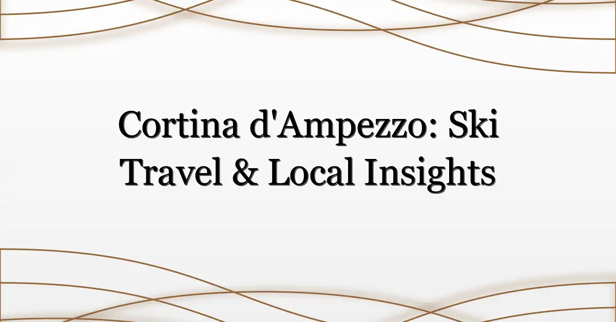 Cortina d’Ampezzo: Ski Travel & Local Insights
