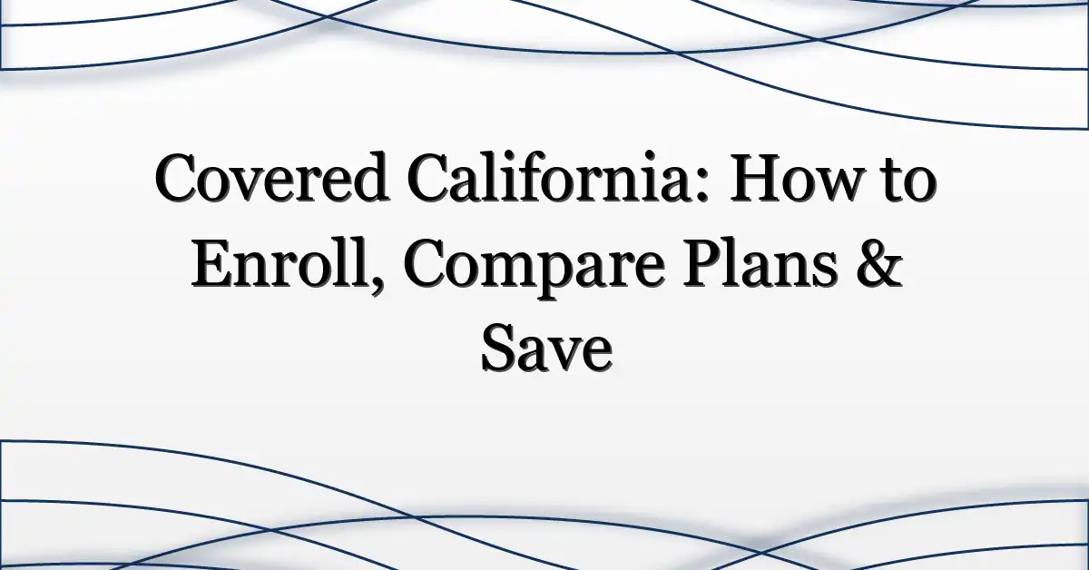 Covered California: How to Enroll, Compare Plans & Save