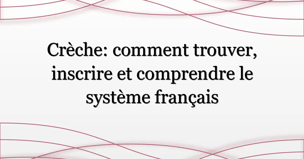 Crèche: comment trouver, inscrire et comprendre le système français