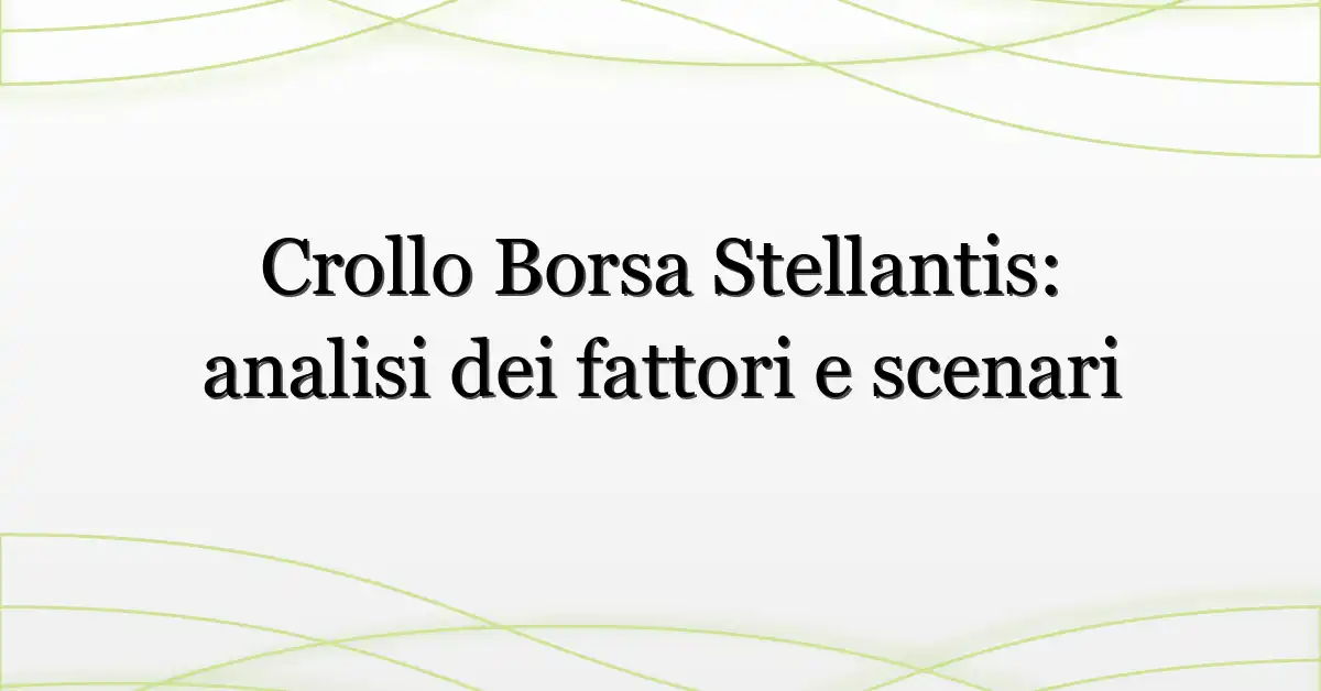 Crollo Borsa Stellantis: analisi dei fattori e scenari