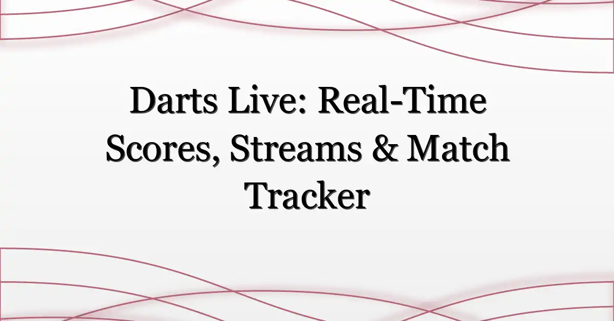 Darts Live: Real-Time Scores, Streams & Match Tracker