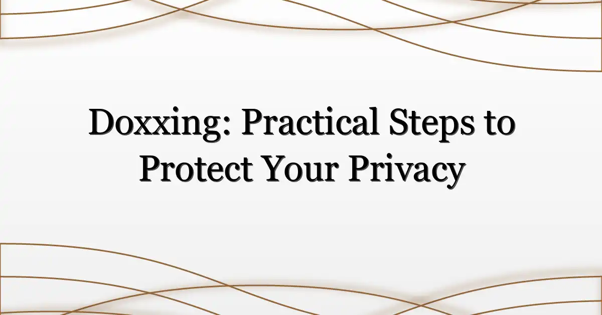Doxxing: Practical Steps to Protect Your Privacy