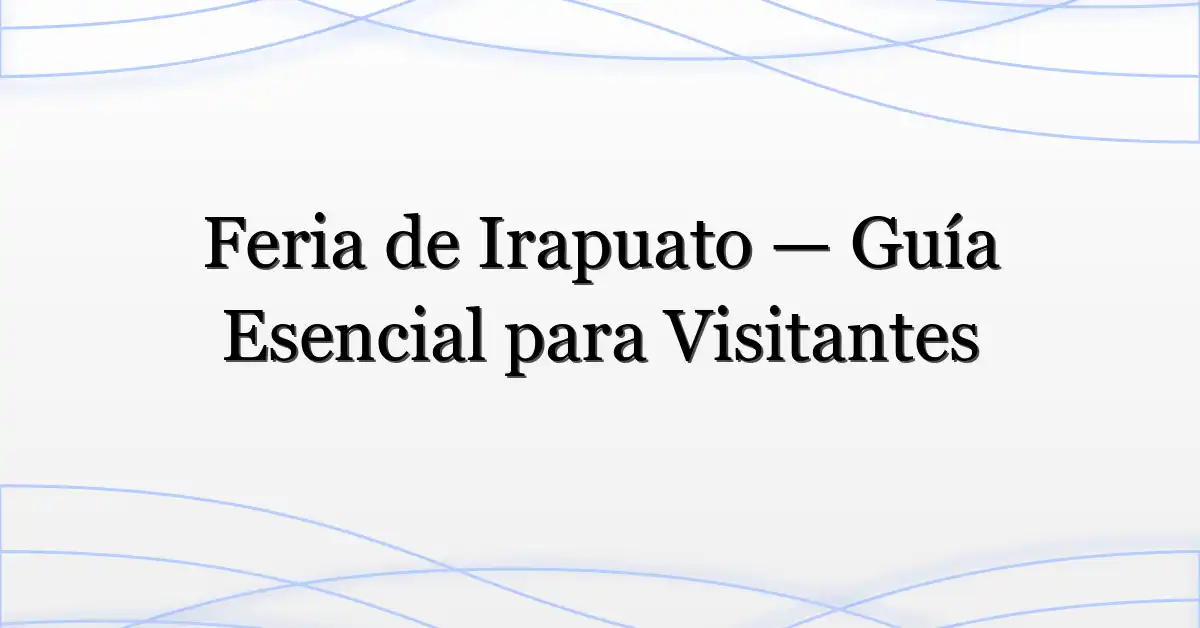 Feria de Irapuato — Guía Esencial para Visitantes
