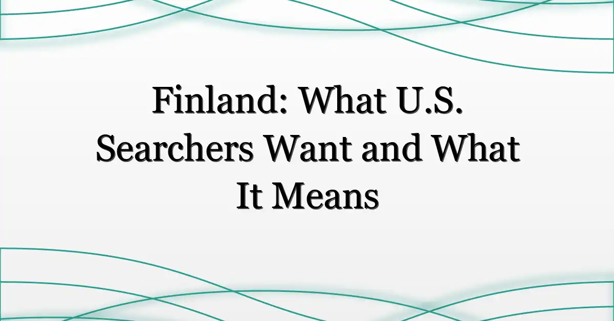 Finland: What U.S. Searchers Want and What It Means