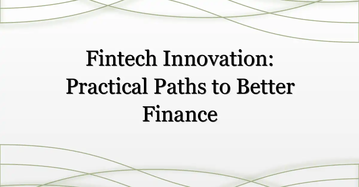 Fintech Innovation: Practical Paths to Better Finance