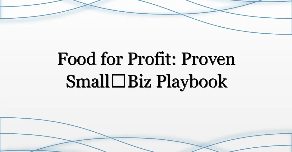 Food for Profit: Proven Small‑Biz Playbook