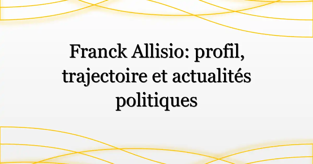 Franck Allisio: profil, trajectoire et actualités politiques