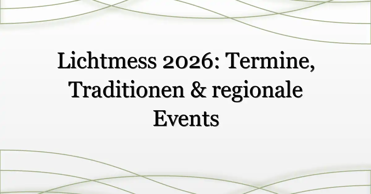 Lichtmess 2026: Termine, Traditionen & regionale Events