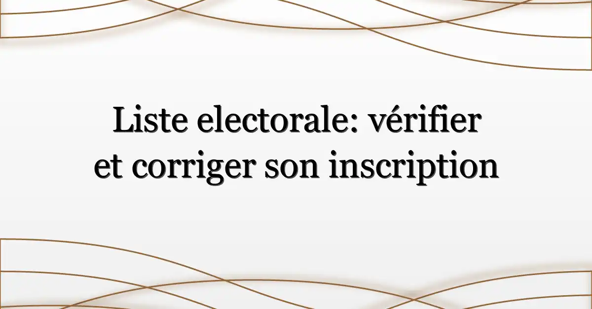 Liste electorale: vérifier et corriger son inscription