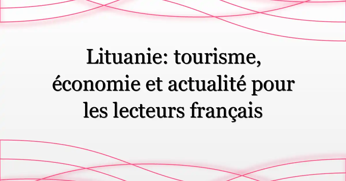 Lituanie: tourisme, économie et actualité pour les lecteurs français