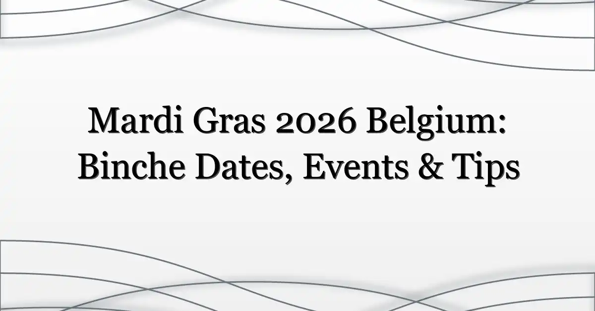 Mardi Gras 2026 Belgium: Binche Dates, Events & Tips