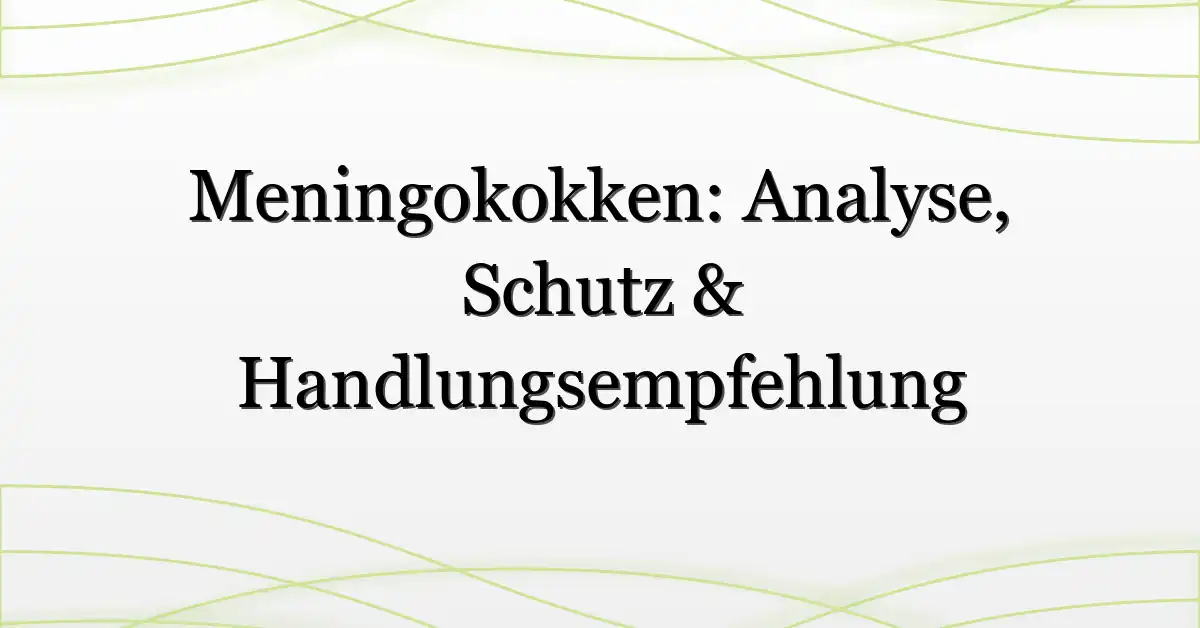 Meningokokken: Analyse, Schutz & Handlungsempfehlung