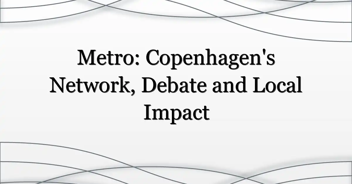 Metro: Copenhagen’s Network, Debate and Local Impact